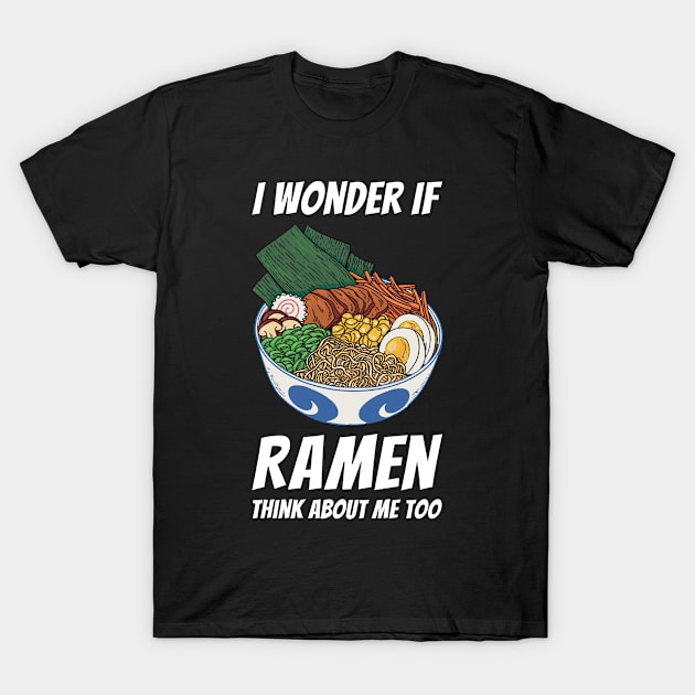 I Wonder If Ramen Think About Me Too T-Shirt by OnepixArt